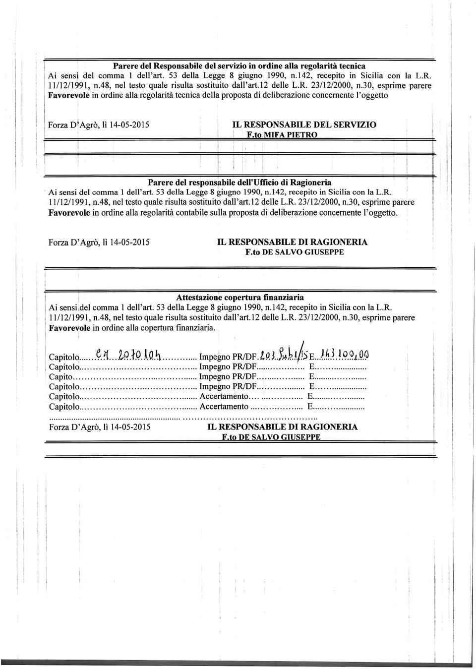 30, esprme parere Favorevole n ordne alla regolartà tecnca della proposta d delberazone concernente l'oggetto ; Forza D'Agro, lì 14-05-2015 IL RESONSABILE DEL SERVIZIO F.