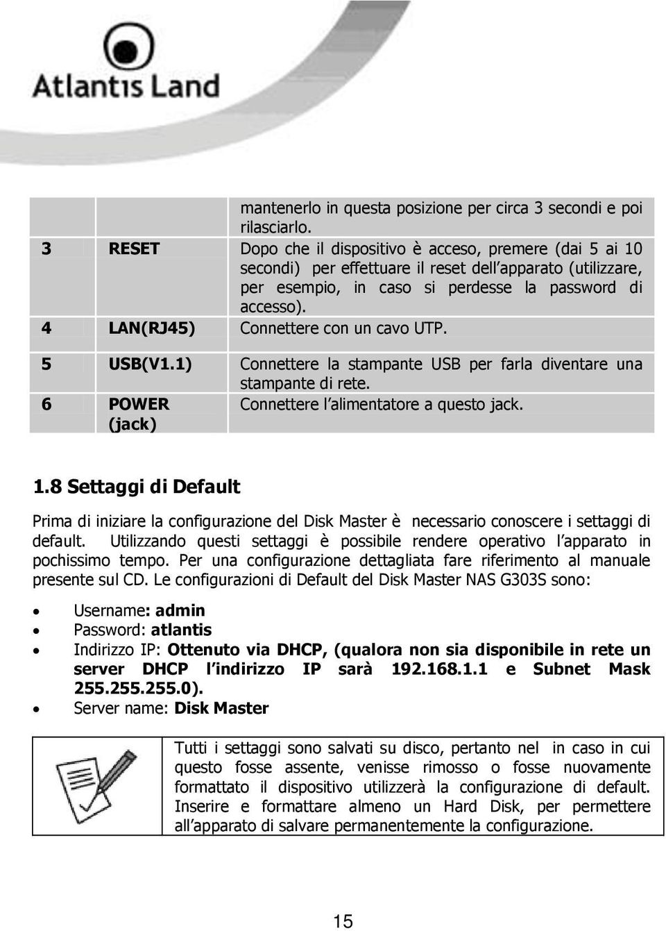 4 LAN(RJ45) Connettere con un cavo UTP. 5 USB(V1.1) Connettere la stampante USB per farla diventare una stampante di rete. 6 POWER (jack) Connettere l alimentatore a questo jack. 1.