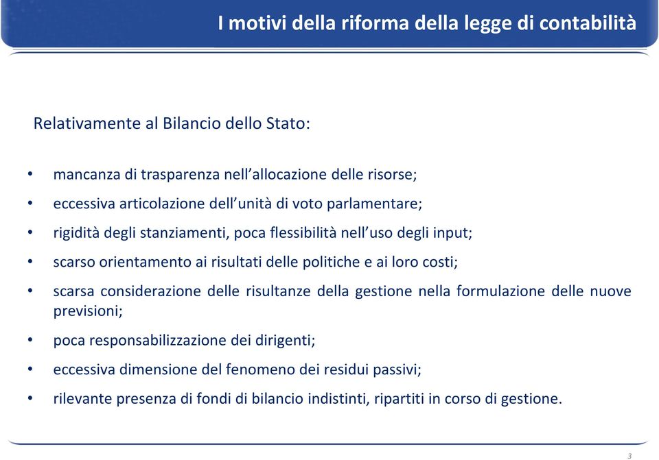 risultati delle politiche e ai loro costi; scarsa considerazione delle risultanze della gestione nella formulazione delle nuove previsioni; poca