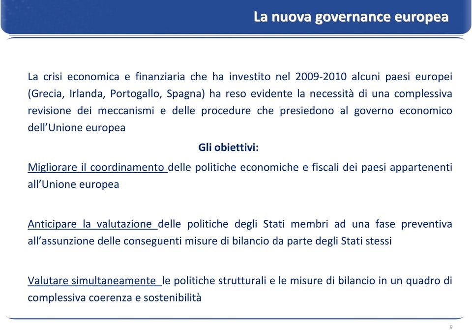 politiche economiche e fiscali dei paesi appartenenti all Unione europea Anticipare la valutazione delle politiche degli Stati membri ad una fase preventiva all assunzione delle