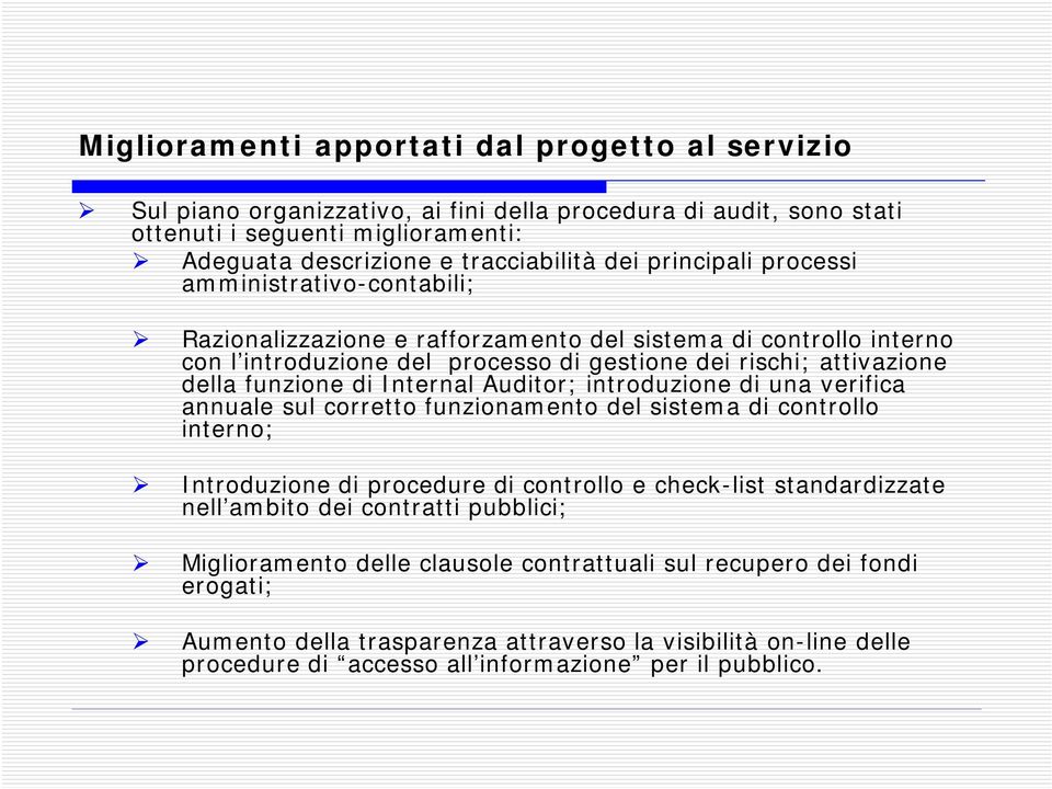 Internal Auditor; introduzione di una verifica annuale sul corretto funzionamento del sistema di controllo interno; Introduzione di procedure di controllo e check-list standardizzate nell ambito dei