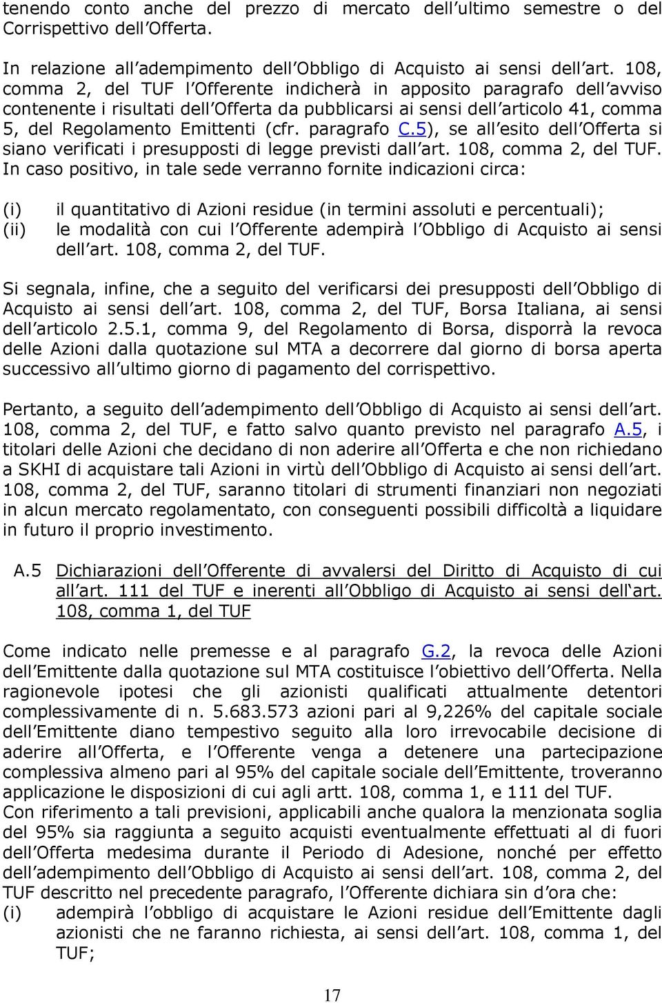 paragrafo C.5), se all esito dell Offerta si siano verificati i presupposti di legge previsti dall art. 108, comma 2, del TUF.