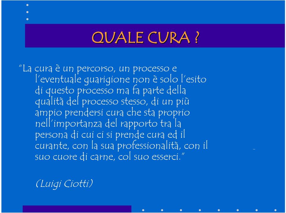 processo ma fa parte della qualità del processo stesso, di un più ampio prendersi cura che