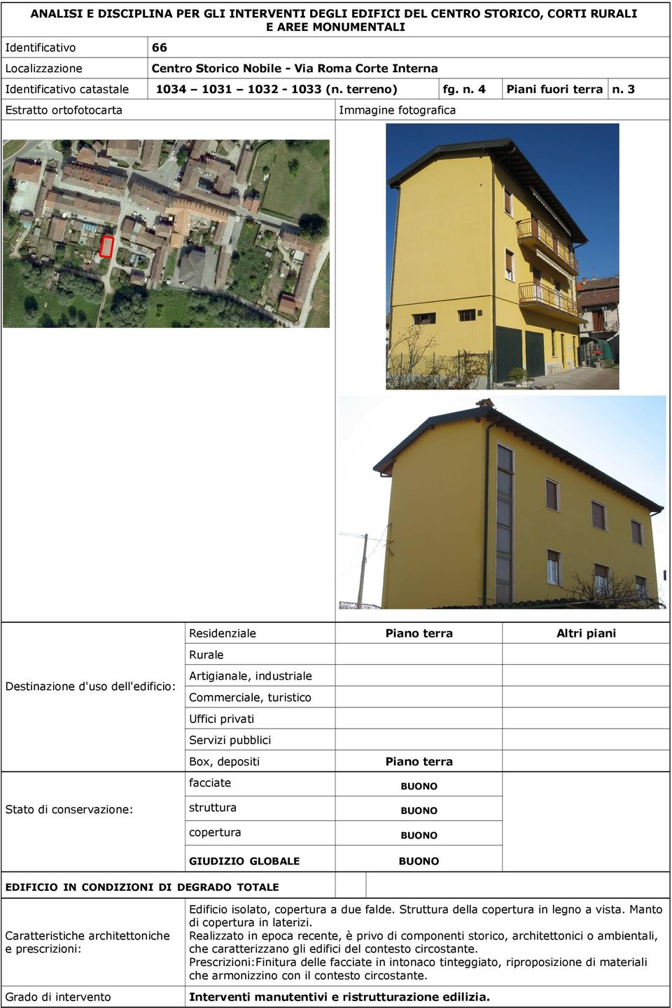 Realizzato in epoca recente, è privo di componenti storico, architettonici o ambientali, che caratterizzano gli edifici del contesto