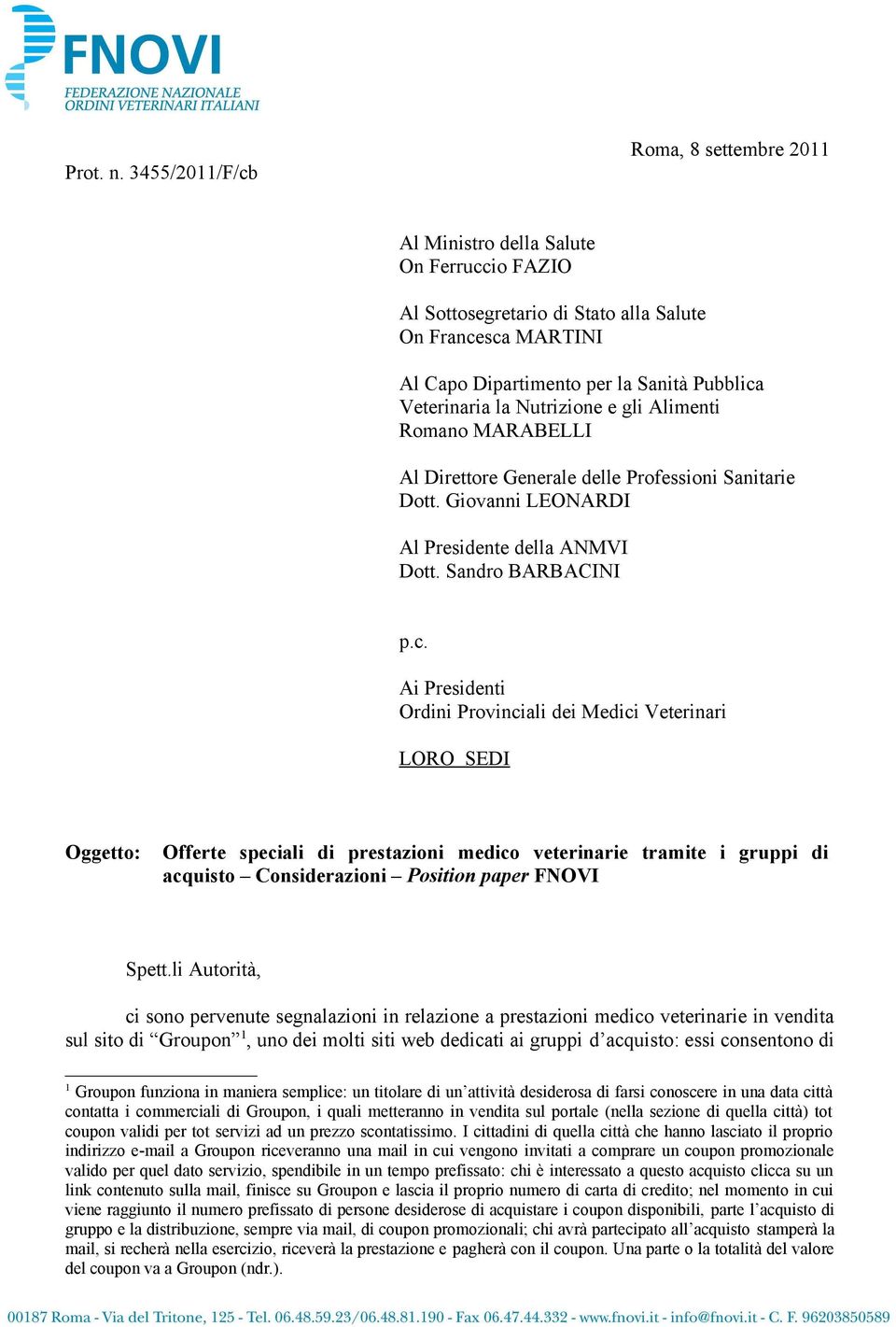 la Nutrizione e gli Alimenti Romano MARABELLI Al Direttore Generale delle Professioni Sanitarie Dott. Giovanni LEONARDI Al Presidente della ANMVI Dott. Sandro BARBACINI p.c.