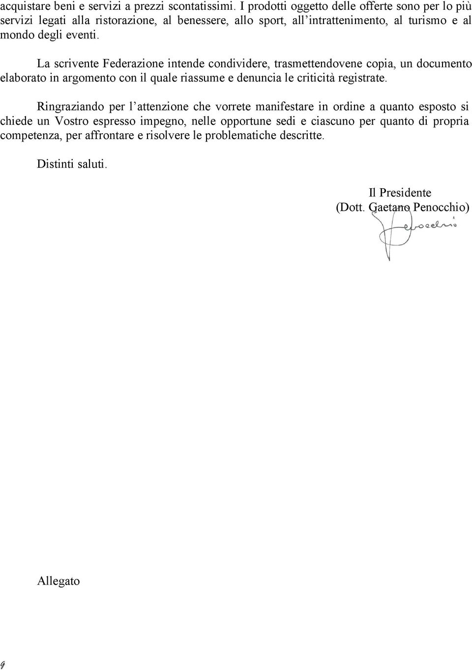 La scrivente Federazione intende condividere, trasmettendovene copia, un documento elaborato in argomento con il quale riassume e denuncia le criticità registrate.