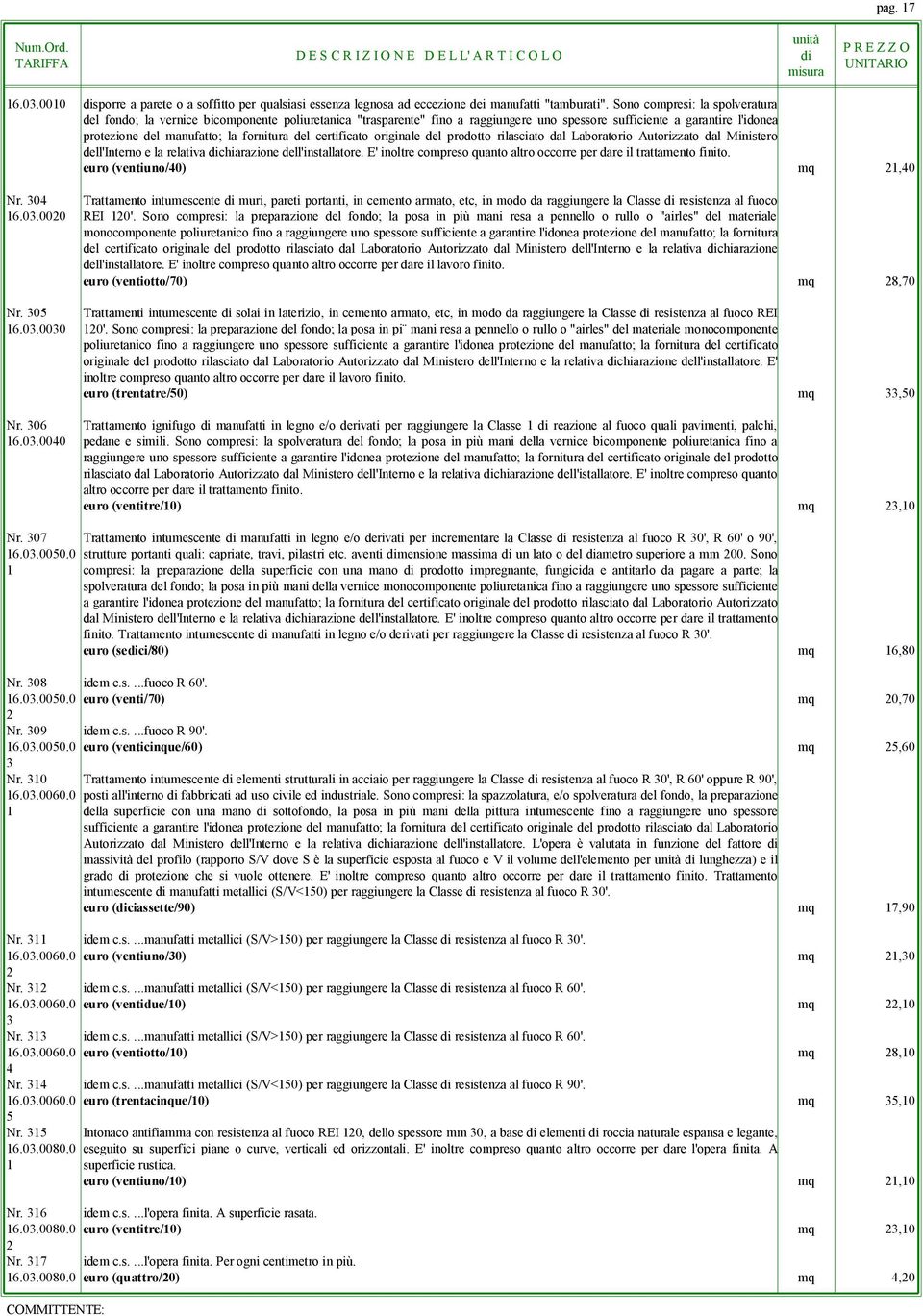 del certificato originale del prodotto rilasciato dal Laboratorio Autorizzato dal Ministero dell'interno e la relativa chiarazione dell'installatore.