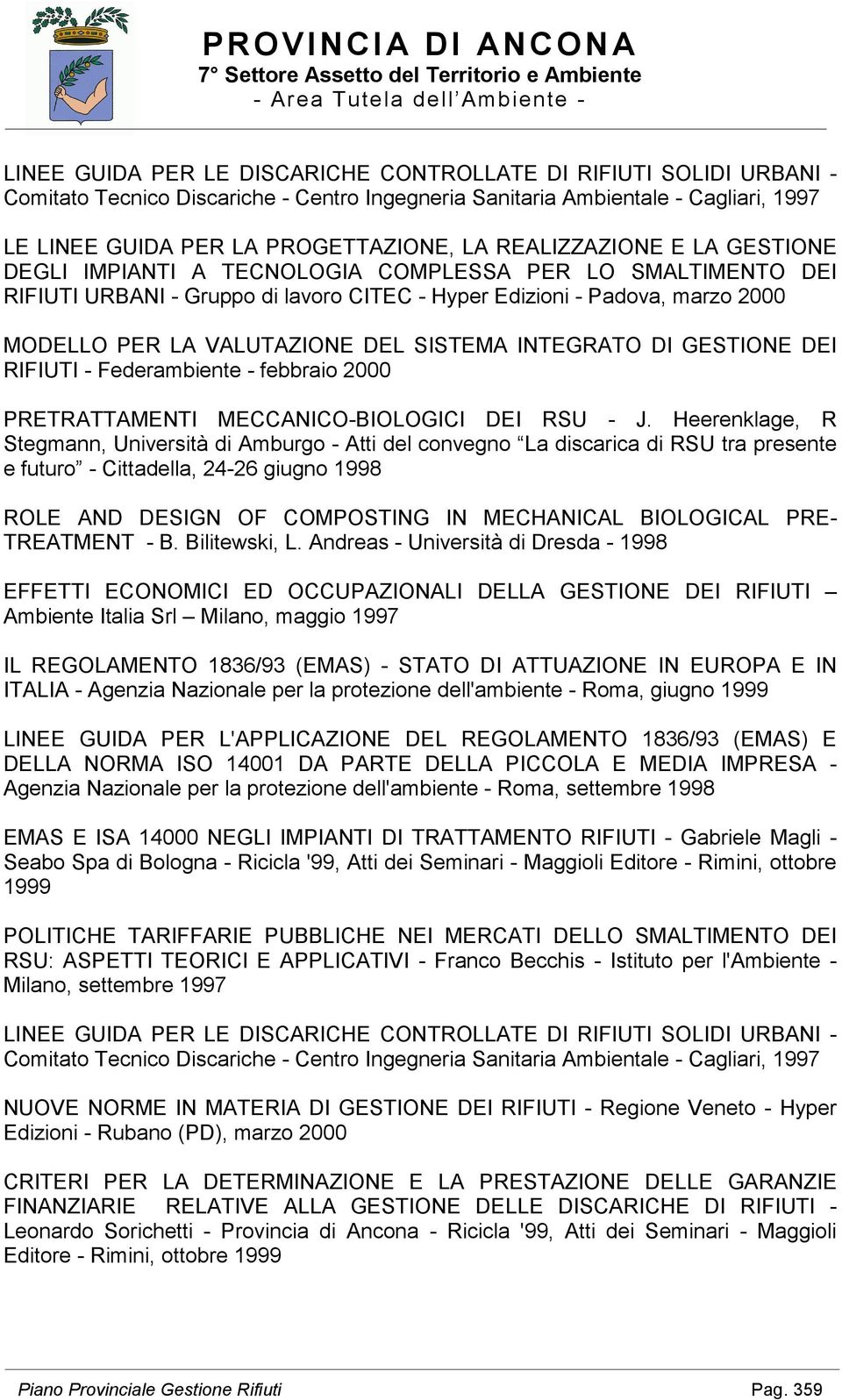 SISTEMA INTEGRATO DI GESTIONE DEI RIFIUTI - Federambiente - febbraio 2000 PRETRATTAMENTI MECCANICO-BIOLOGICI DEI RSU - J.