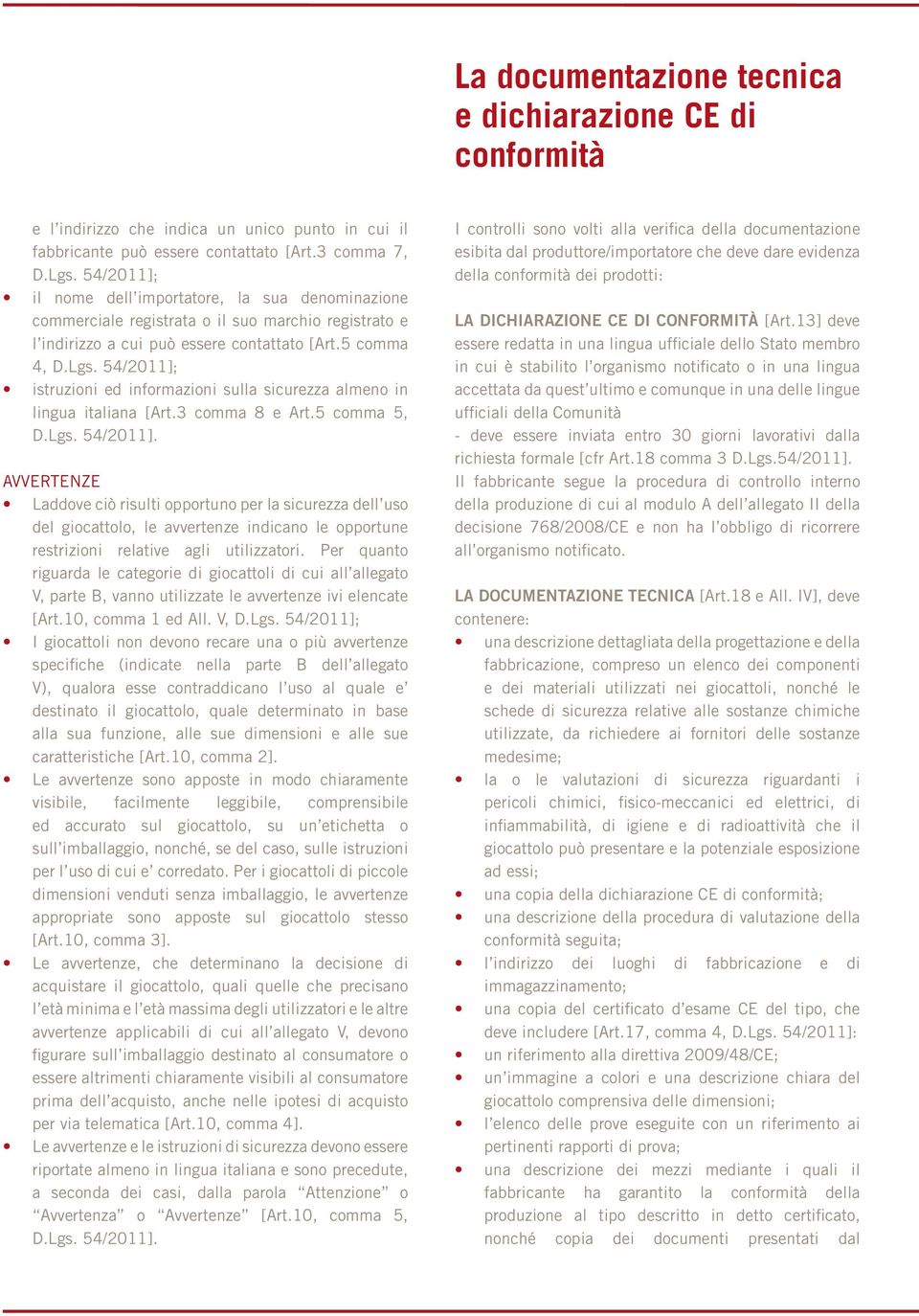 54/2011]; istruzioni ed informazioni sulla sicurezza almeno in lingua italiana [Art.3 comma 8 e Art.5 comma 5, D.Lgs. 54/2011].