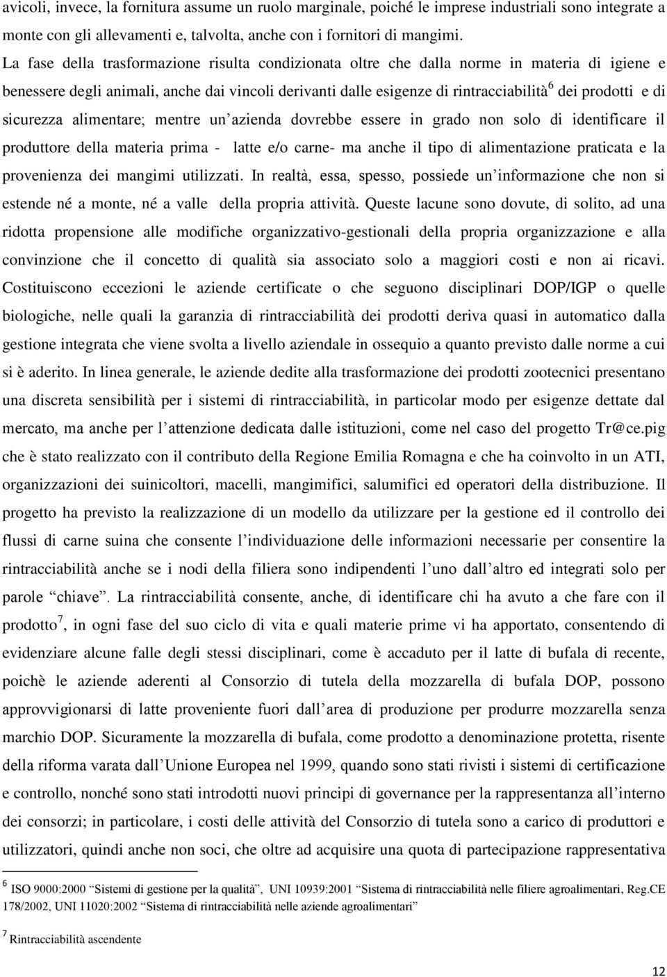 di sicurezza alimentare; mentre un azienda dovrebbe essere in grado non solo di identificare il produttore della materia prima - latte e/o carne- ma anche il tipo di alimentazione praticata e la