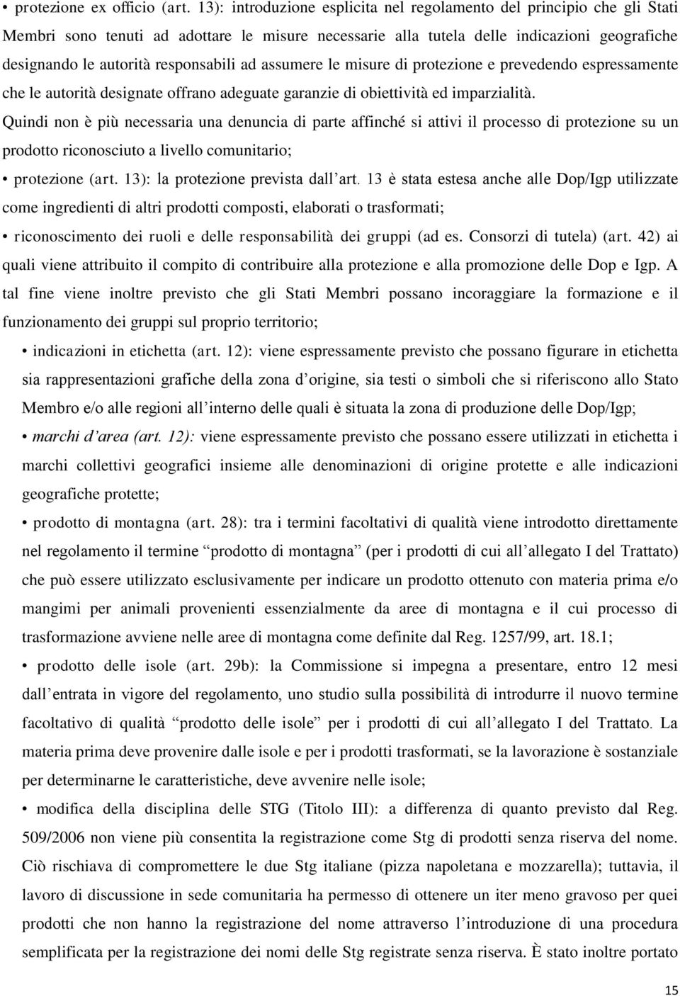 responsabili ad assumere le misure di protezione e prevedendo espressamente che le autorità designate offrano adeguate garanzie di obiettività ed imparzialità.