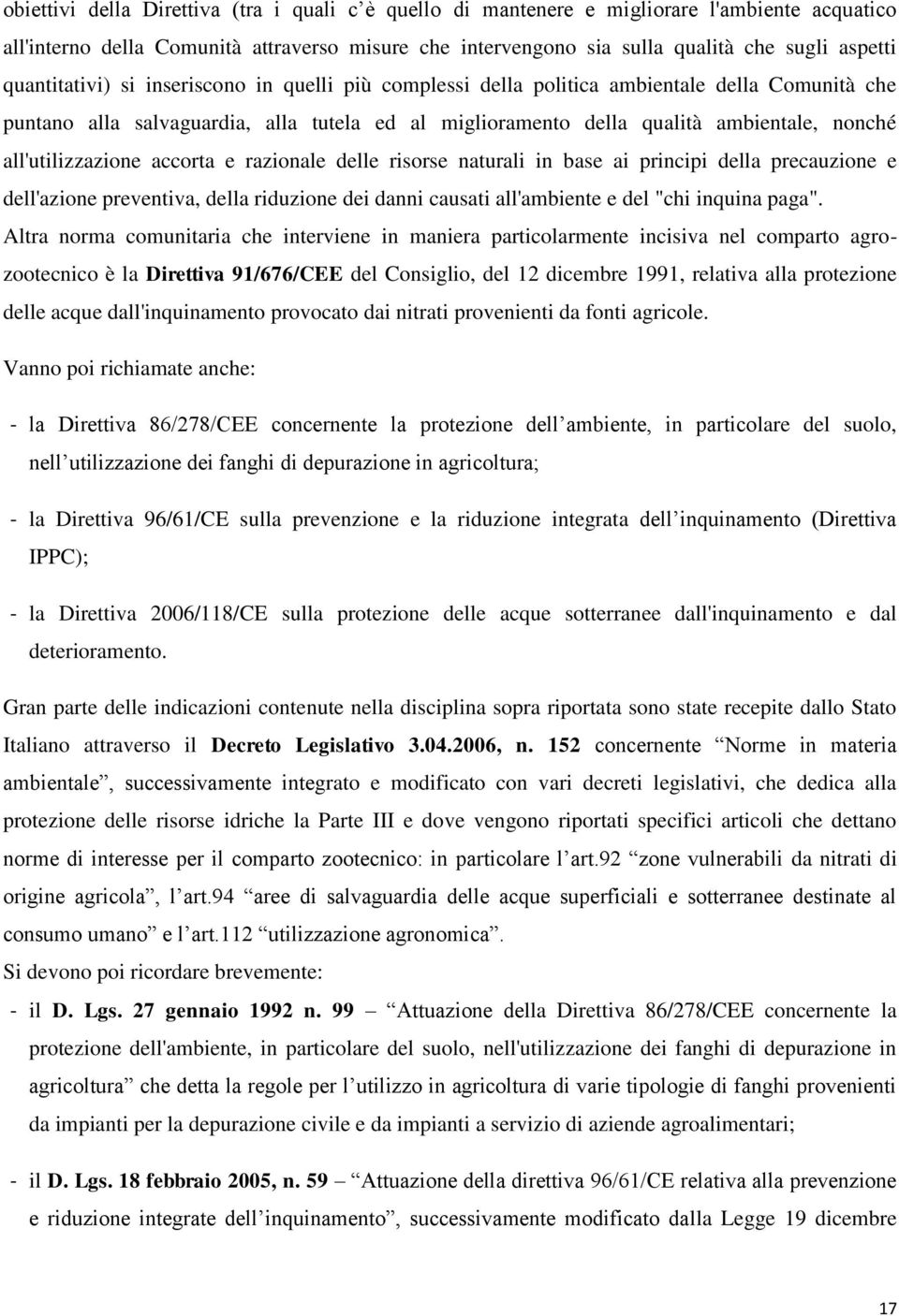 all'utilizzazione accorta e razionale delle risorse naturali in base ai principi della precauzione e dell'azione preventiva, della riduzione dei danni causati all'ambiente e del "chi inquina paga".