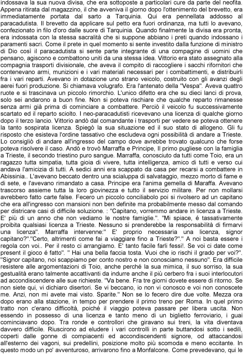 Il brevetto da applicare sul petto era fuori ordinanza, ma tutti lo avevano, confezionato in filo d'oro dalle suore di Tarquinia.