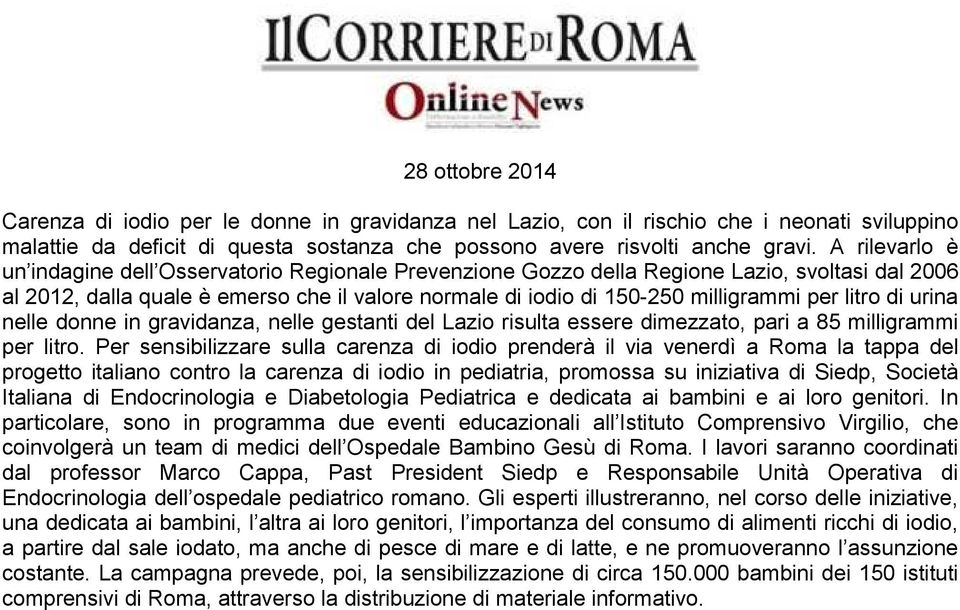 litro di urina nelle donne in gravidanza, nelle gestanti del Lazio risulta essere dimezzato, pari a 85 milligrammi per litro.