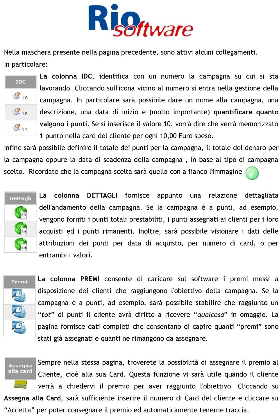 In particolare sarà possibile dare un nome alla campagna, una descrizione, una data di inizio e (molto importante) quantificare quanto valgono i punti.