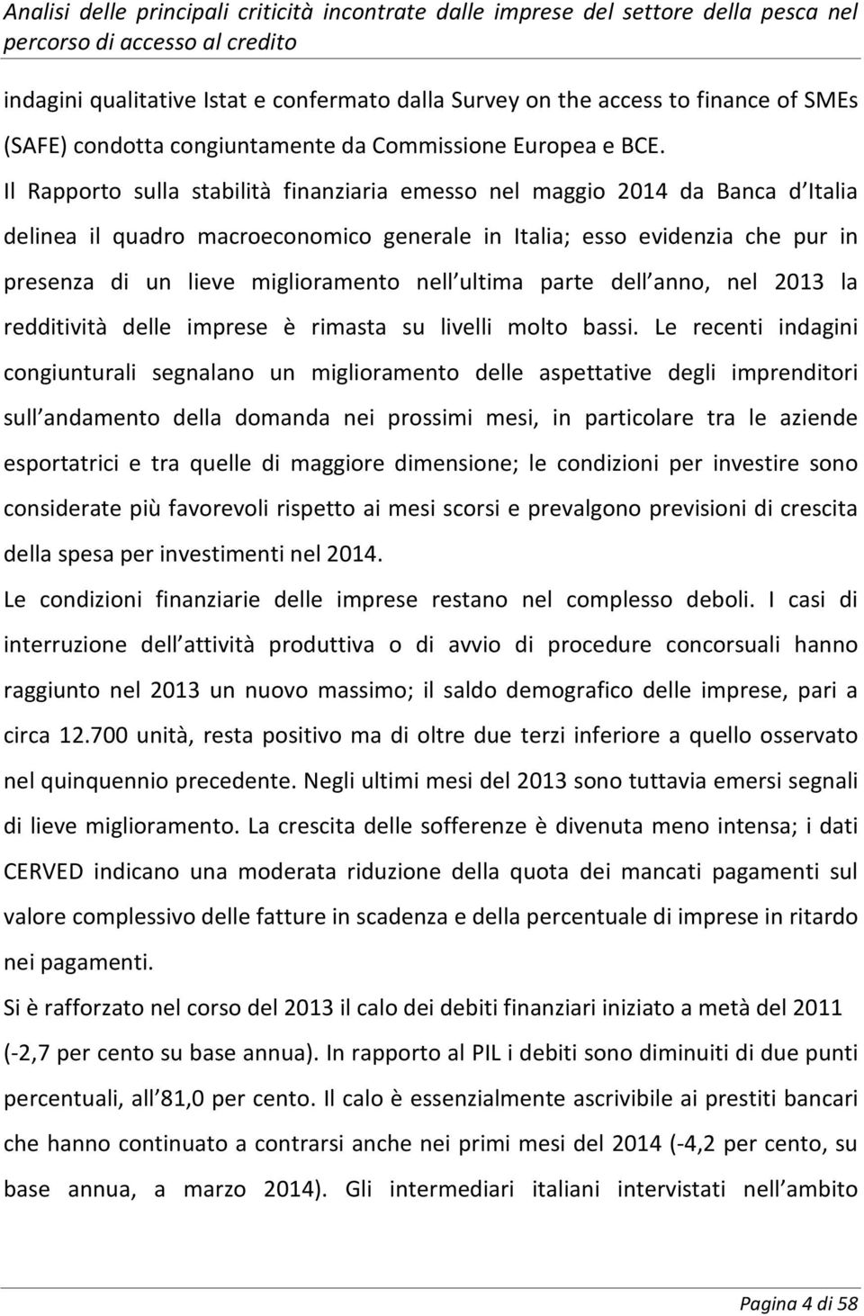 ultima parte dell anno, nel 2013 la redditività delle imprese è rimasta su livelli molto bassi.