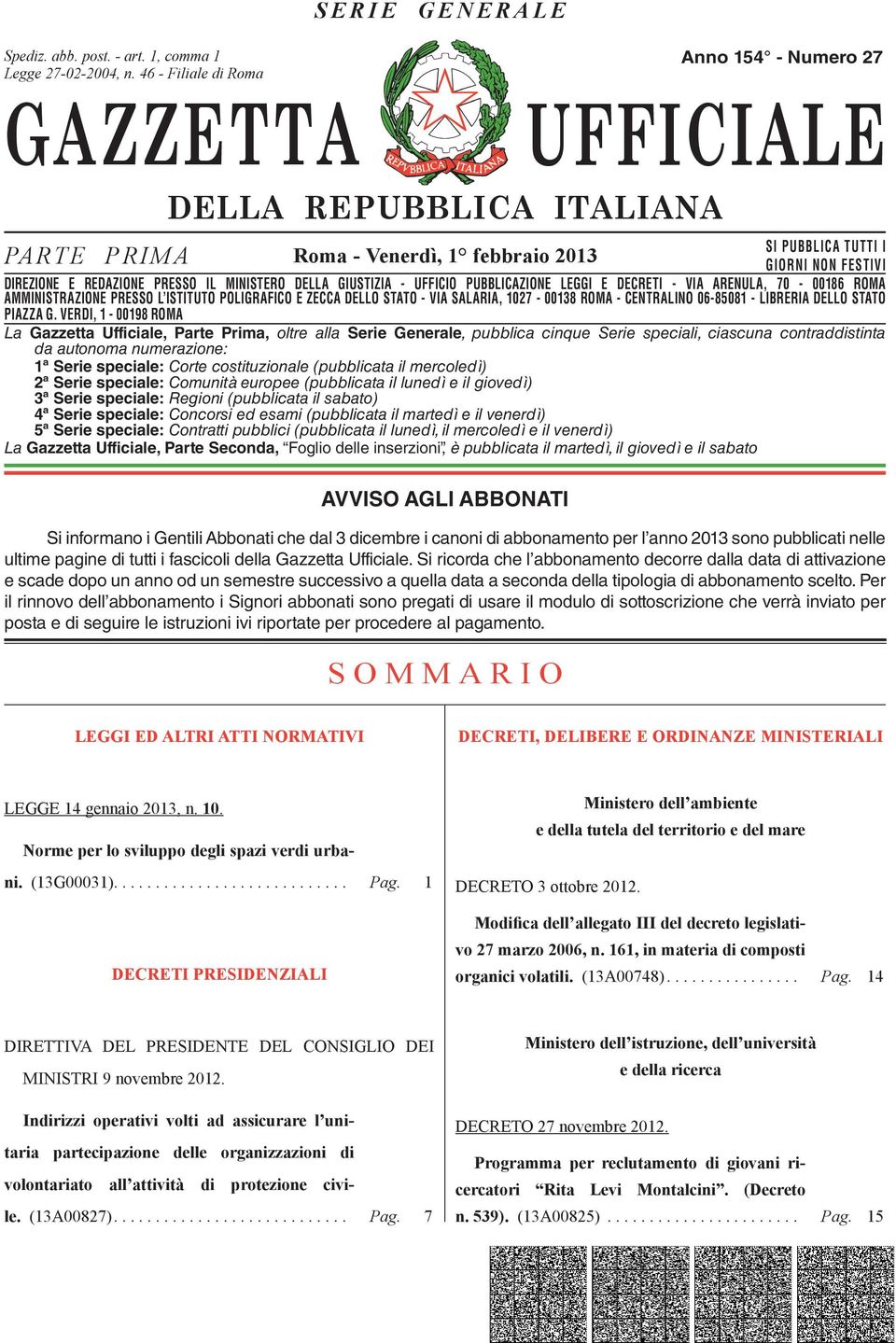 DIREZIONE E REDAZIONE PRESSO IL MINISTERO DELLA GIUSTIZIA - UFFICIO PUBBLICAZIONE LEGGI E DECRETI - VIA ARENULA, 70-00186 ROMA AMMINISTRAZIONE DIREZIONE REDAZIONE PRESSO PRESSO L ISTITUTO IL