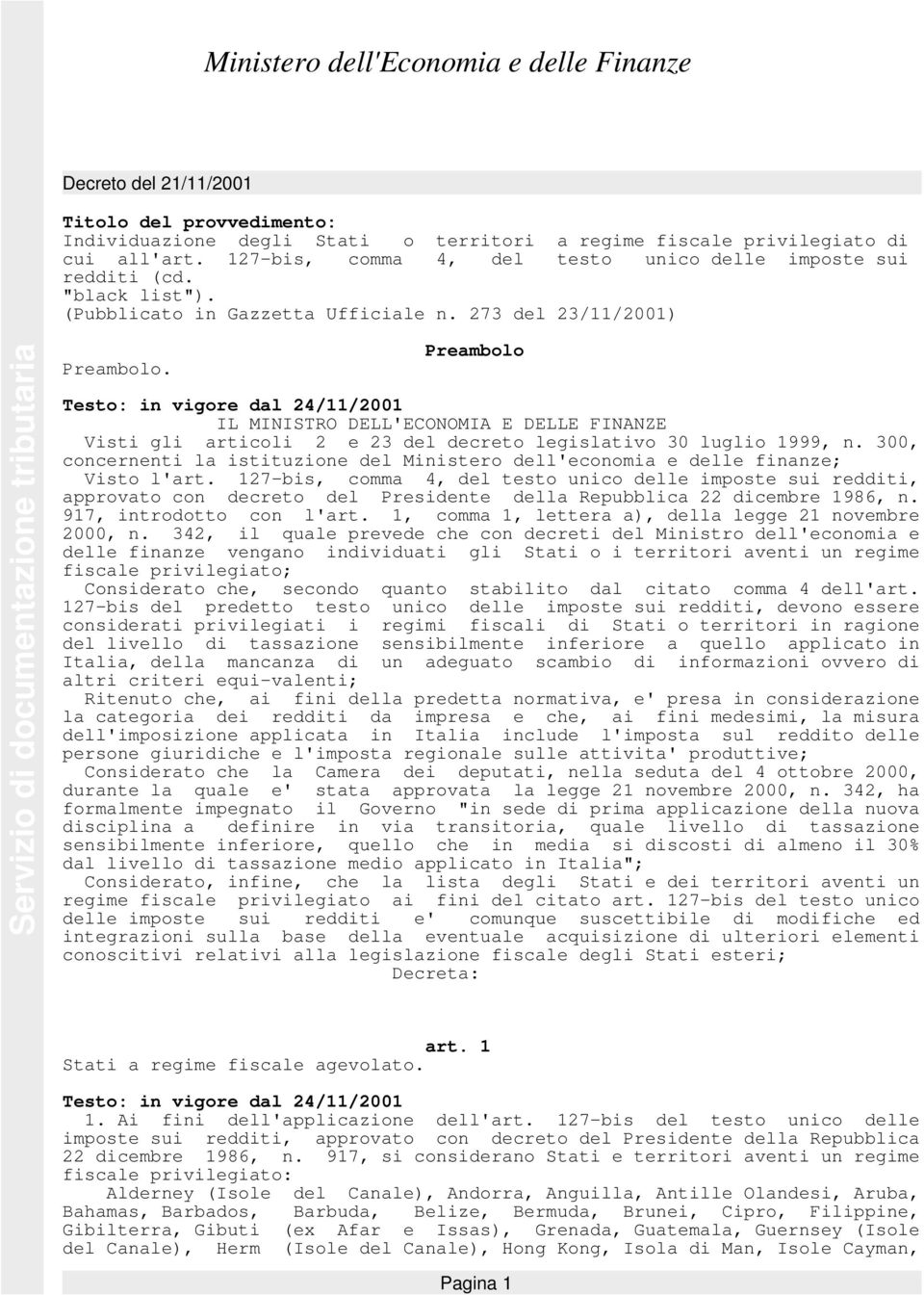 Preambolo Testo: in vigore dal 24/11/2001 IL MINISTRO DELL'ECONOMIA E DELLE FINANZE Visti gli articoli 2 e 23 del decreto legislativo 30 luglio 1999, n.