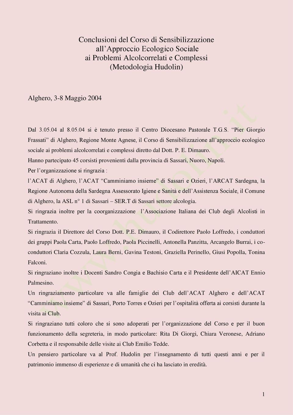 Pier Giorgio Frassati di Alghero, Regione Monte Agnese, il Corso di Sensibilizzazione all approccio ecologico sociale ai problemi alcolcorrelati e complessi diretto dal Dott. P. E. Dimauro.