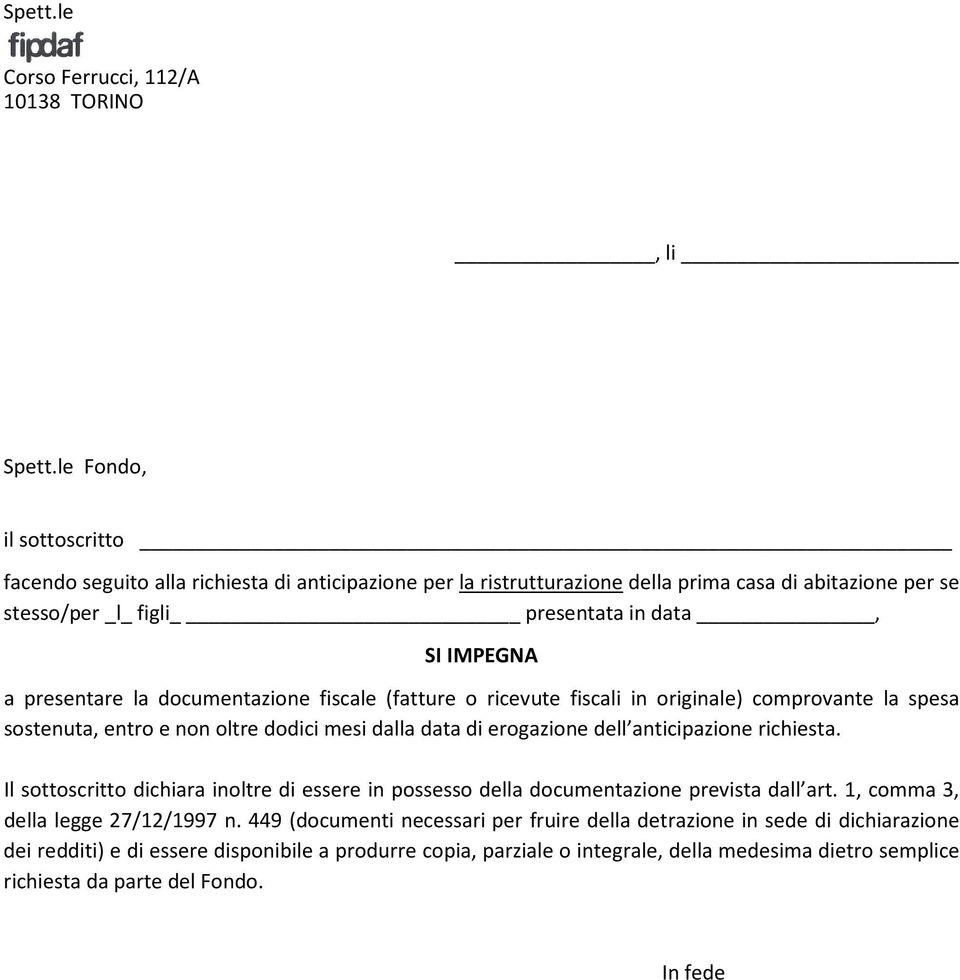 richiesta. Il sottoscritto dichiara inoltre di essere in possesso della documentazione prevista dall art. 1, comma 3, della legge 27/12/1997 n.