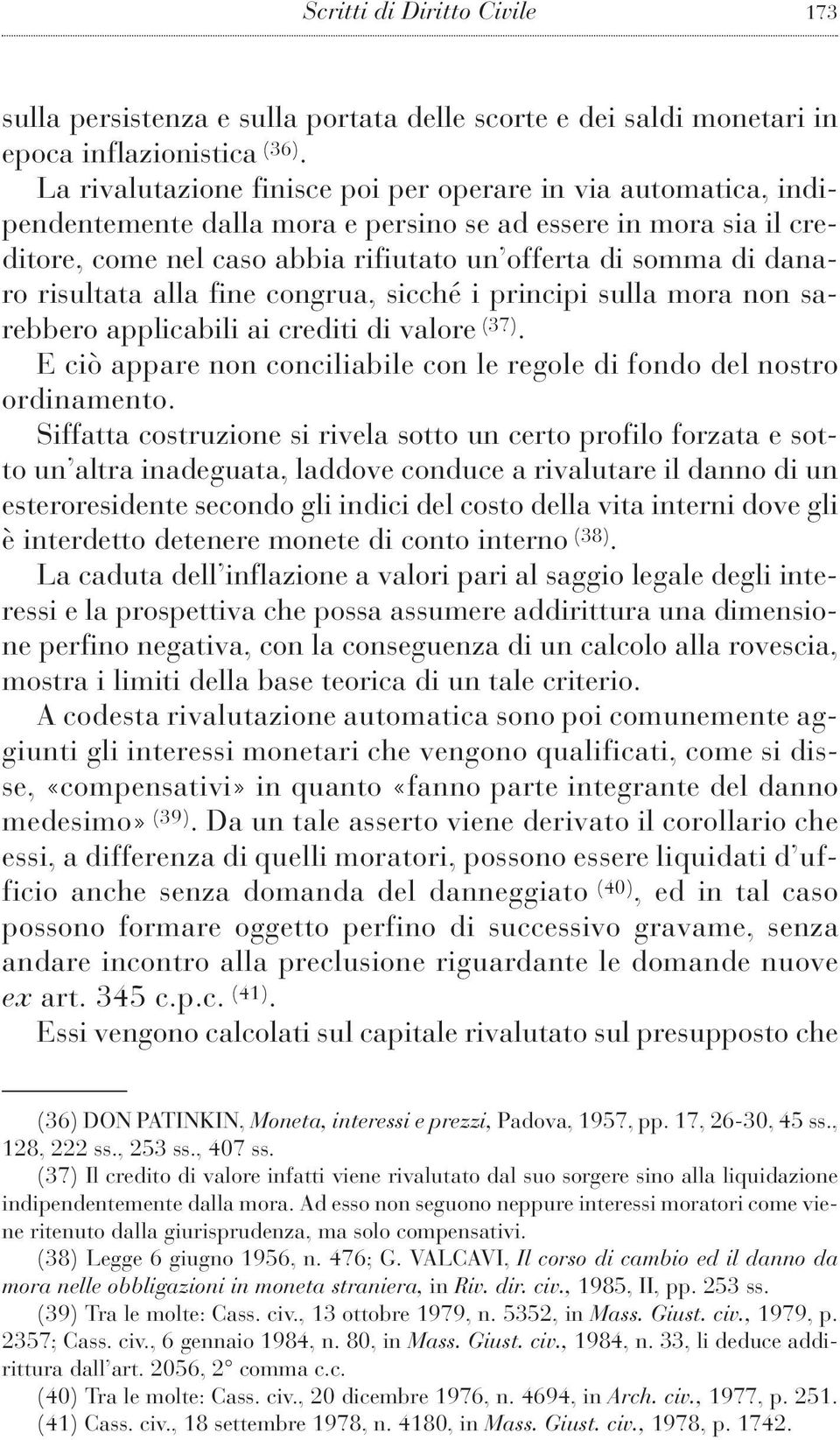 risultata alla fine congrua, sicché i principi sulla mora non sarebbero applicabili ai crediti di valore (37). E ciò appare non conciliabile con le regole di fondo del nostro ordinamento.