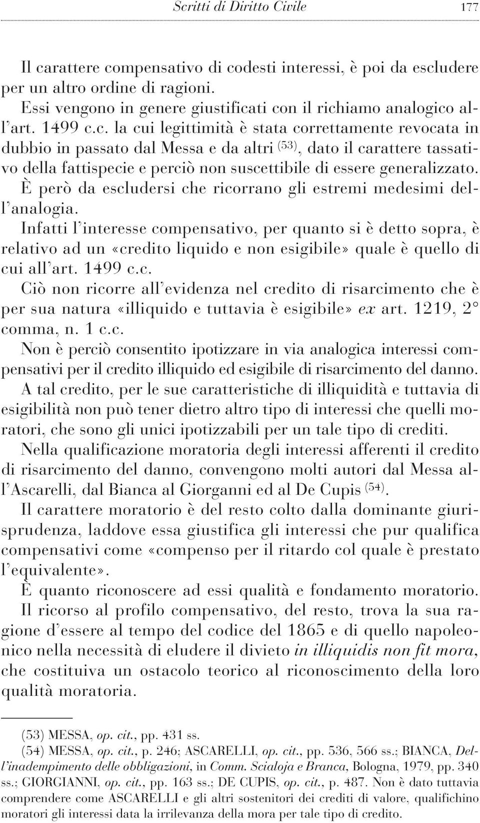 c. la cui legittimità è stata correttamente revocata in dubbio in passato dal Messa e da altri (53), dato il carattere tassativo della fattispecie e perciò non suscettibile di essere generalizzato.