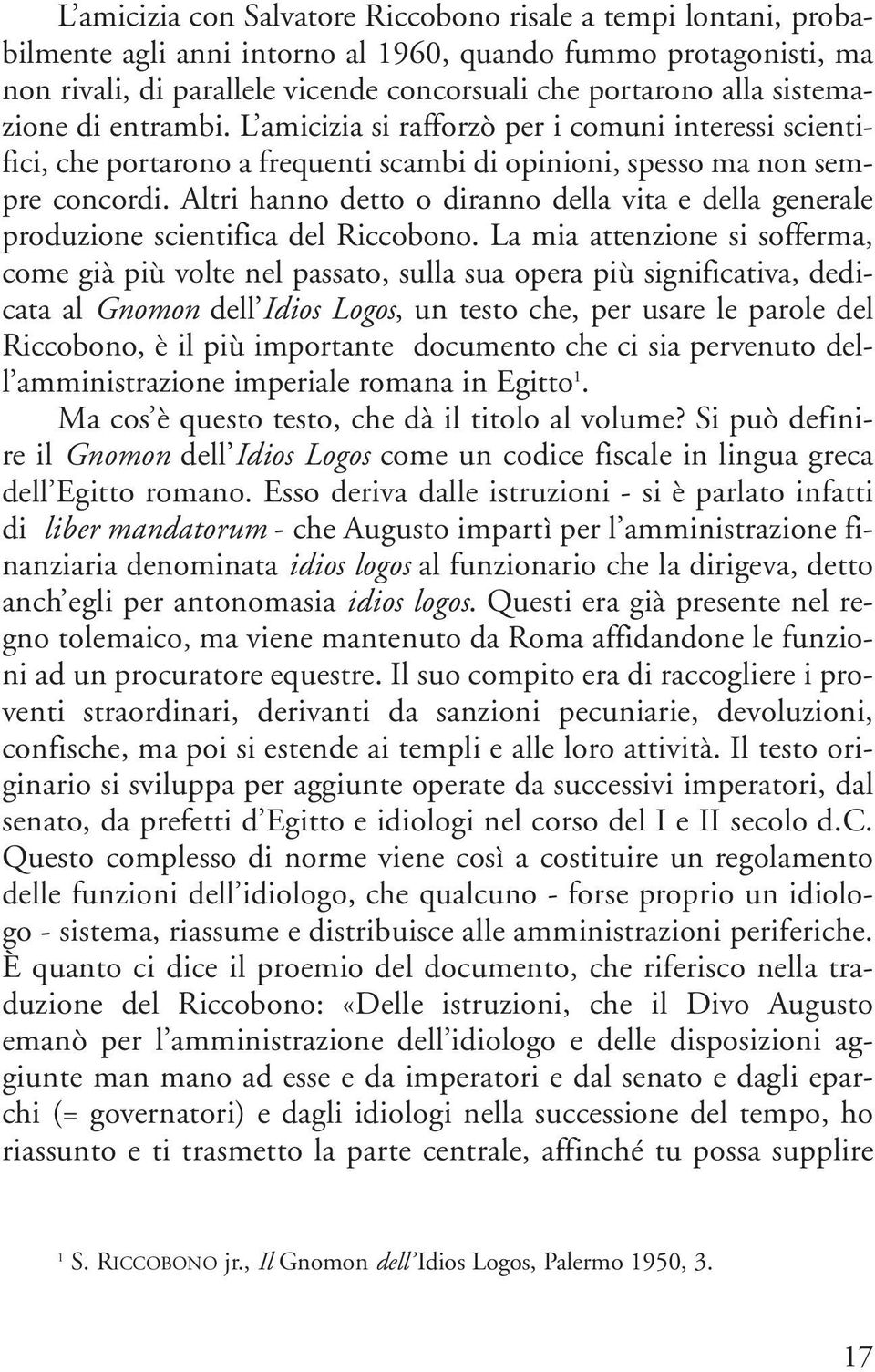 Altri hanno detto o diranno della vita e della generale produzione scientifica del Riccobono.