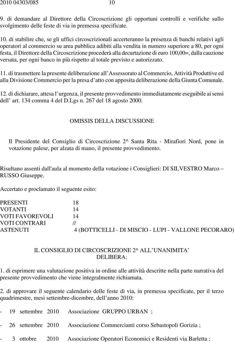 di stabilire che, se gli uffici circoscrizionali accerteranno la presenza di banchi relativi agli operatori al commercio su area pubblica adibiti alla vendita in numero superiore a 80, per ogni