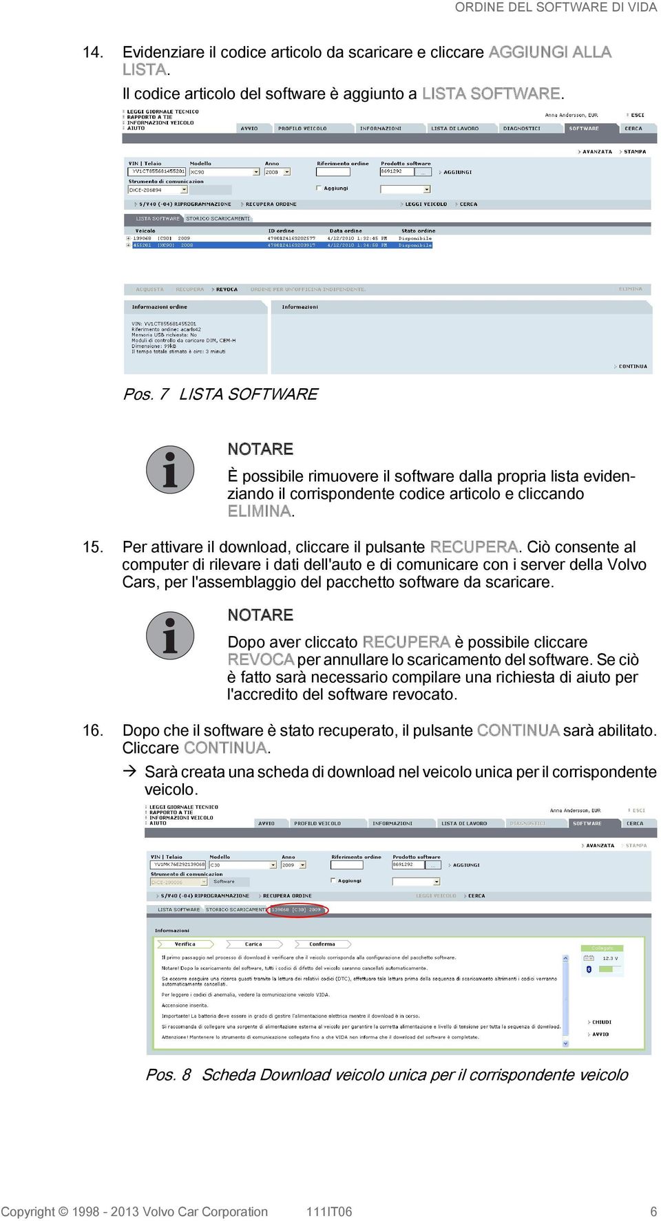 Ciò consente al computer di rilevare i dati dell'auto e di comunicare con i server della Volvo Cars, per l'assemblaggio del pacchetto software da scaricare.