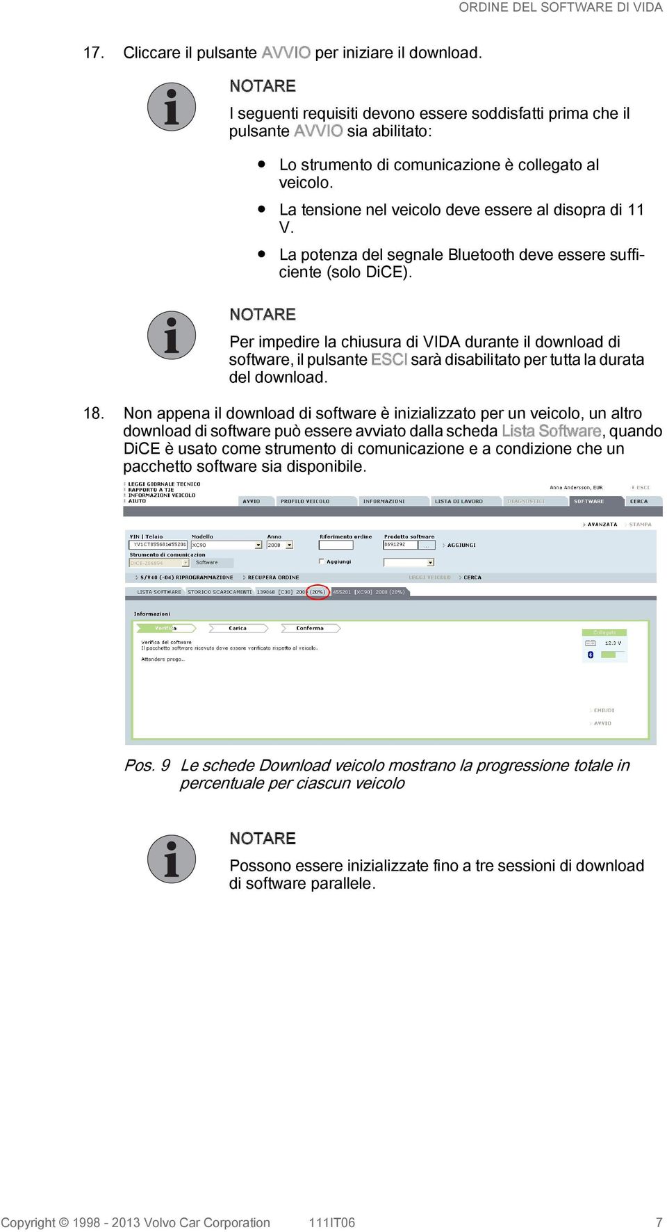 Per impedire la chiusura di VIDA durante il download di software, il pulsante ESCI sarà disabilitato per tutta la durata del download. 18.