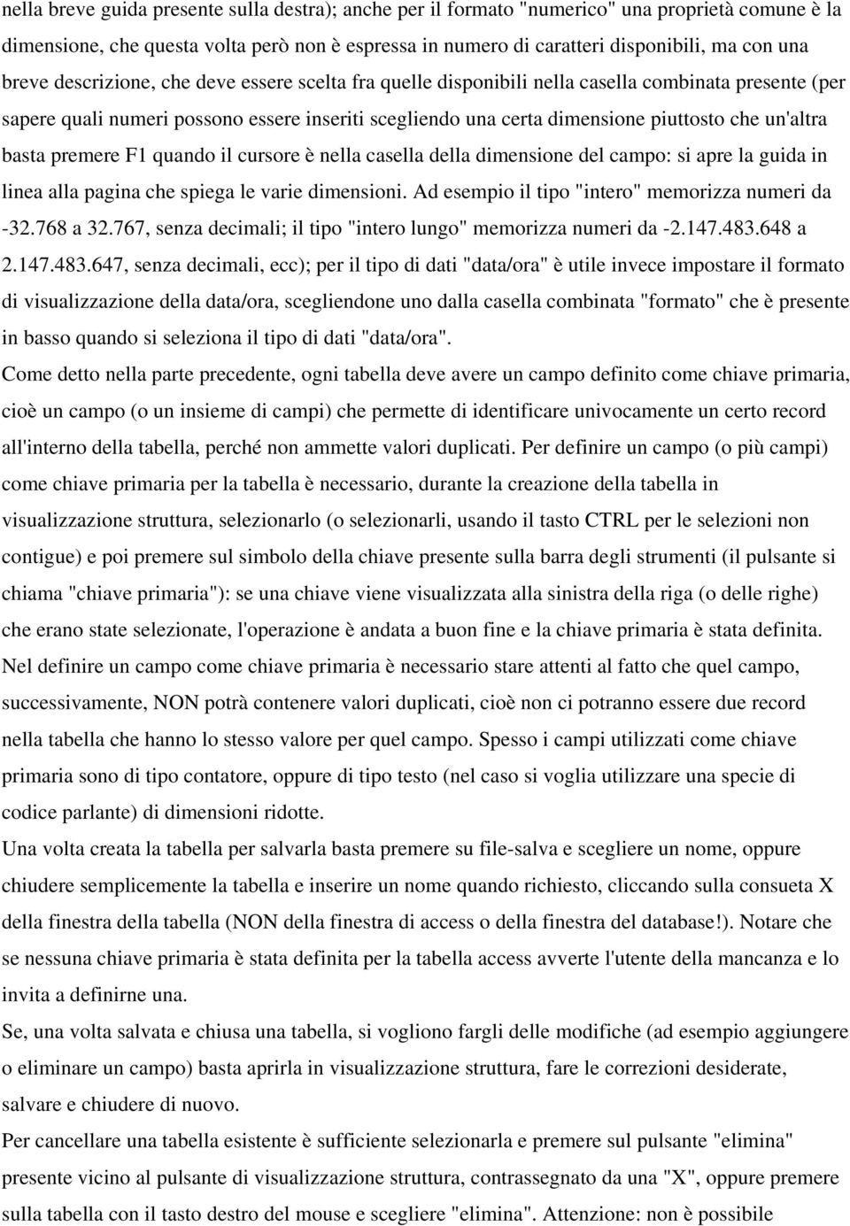 un'altra basta premere F1 quando il cursore è nella casella della dimensione del campo: si apre la guida in linea alla pagina che spiega le varie dimensioni.