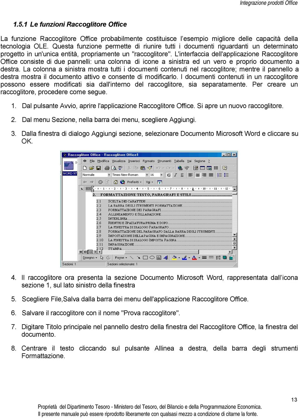 L'interfaccia dell'applicazione Raccoglitore Office consiste di due pannelli: una colonna di icone a sinistra ed un vero e proprio documento a destra.