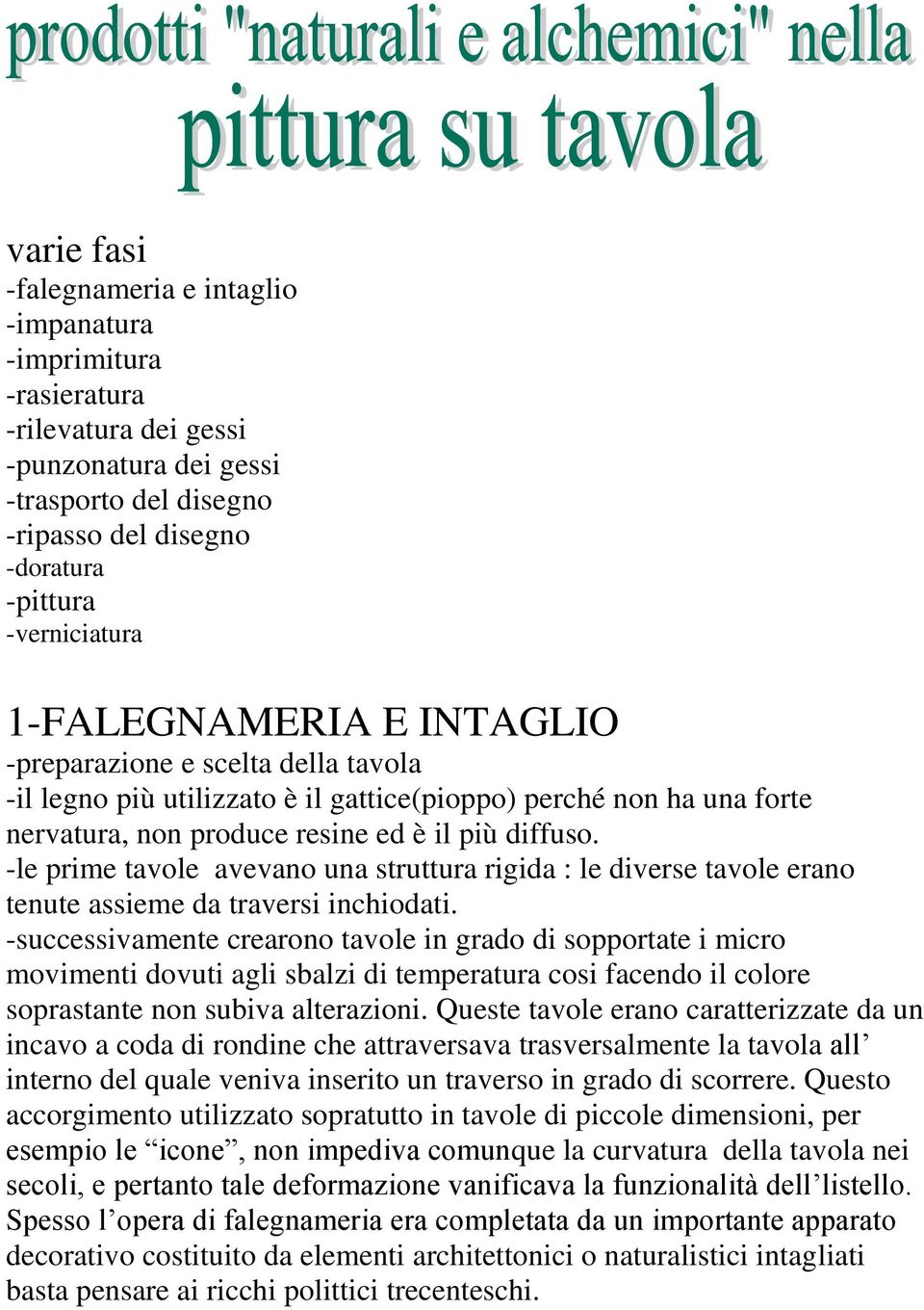 -le prime tavole avevano una struttura rigida : le diverse tavole erano tenute assieme da traversi inchiodati.