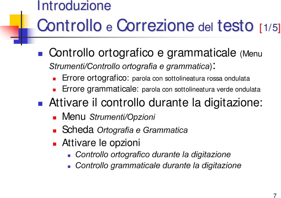 grammaticale: parola con sottolineatura verde ondulata Attivare il controllo durante la digitazione: Menu