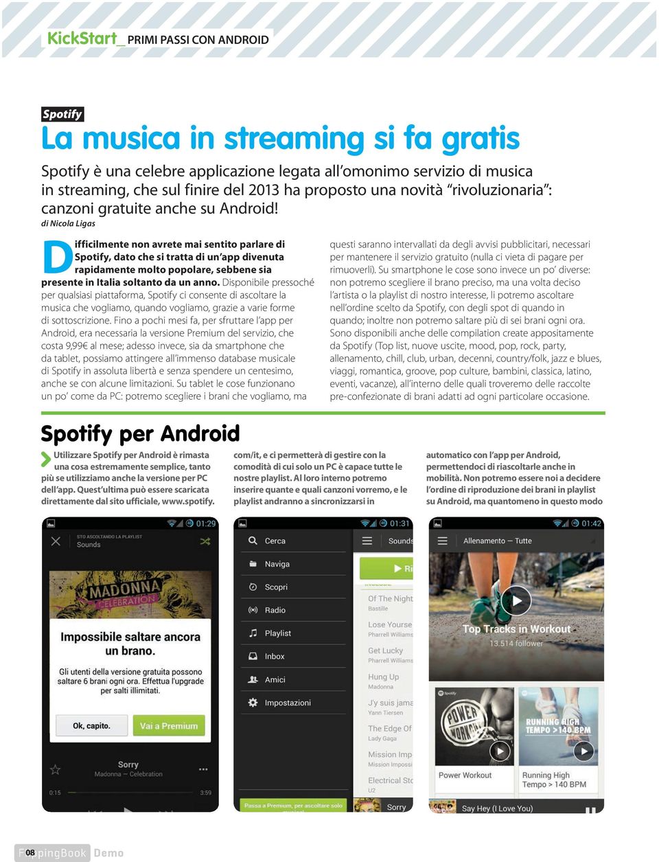 di Nicola Ligas Difficilmente non avrete mai sentito parlare di Spotify, dato che si tratta di un app divenuta rapidamente molto popolare, sebbene sia presente in Italia soltanto da un anno.