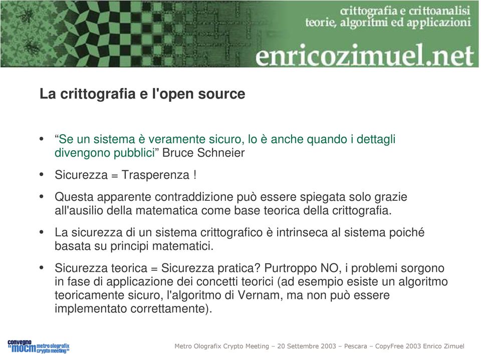 La sicurezza di un sistema crittografico è intrinseca al sistema poiché basata su principi matematici. Sicurezza teorica = Sicurezza pratica?