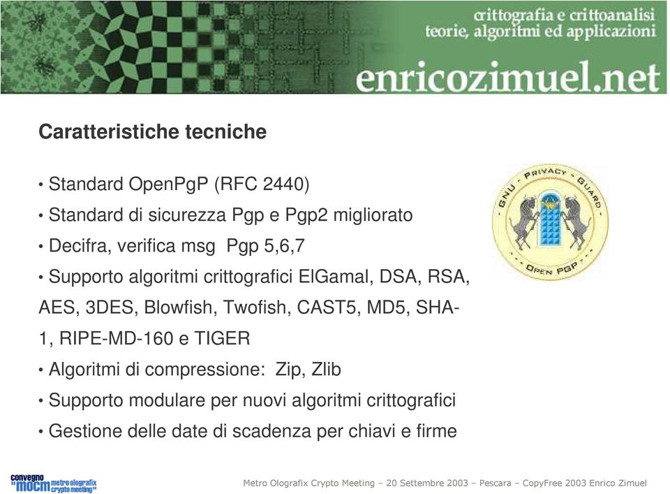 Blowfish, Twofish, CAST5, MD5, SHA- 1, RIPE-MD-160 e TIGER Algoritmi di compressione: Zip, Zlib