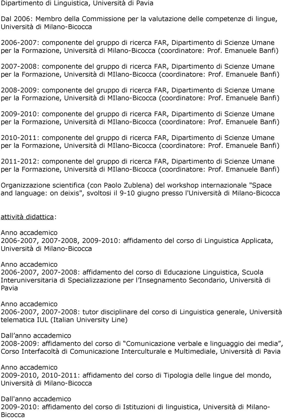 Emanuele Banfi) 2007-2008: componente del gruppo di ricerca FAR, Dipartimento di Scienze Umane 2008-2009: componente del gruppo di ricerca FAR, Dipartimento di Scienze Umane 2009-2010: componente del