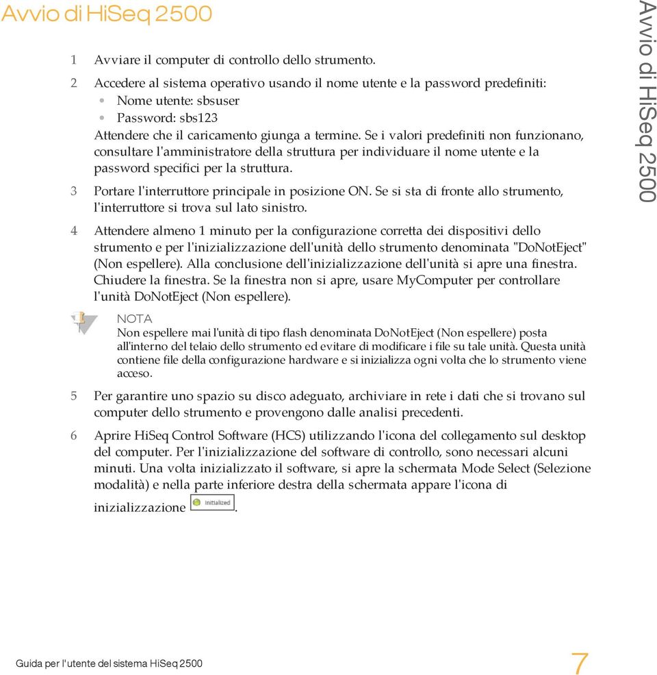 Se i valori predefiniti non funzionano, consultare l'amministratore della struttura per individuare il nome utente e la password specifici per la struttura.