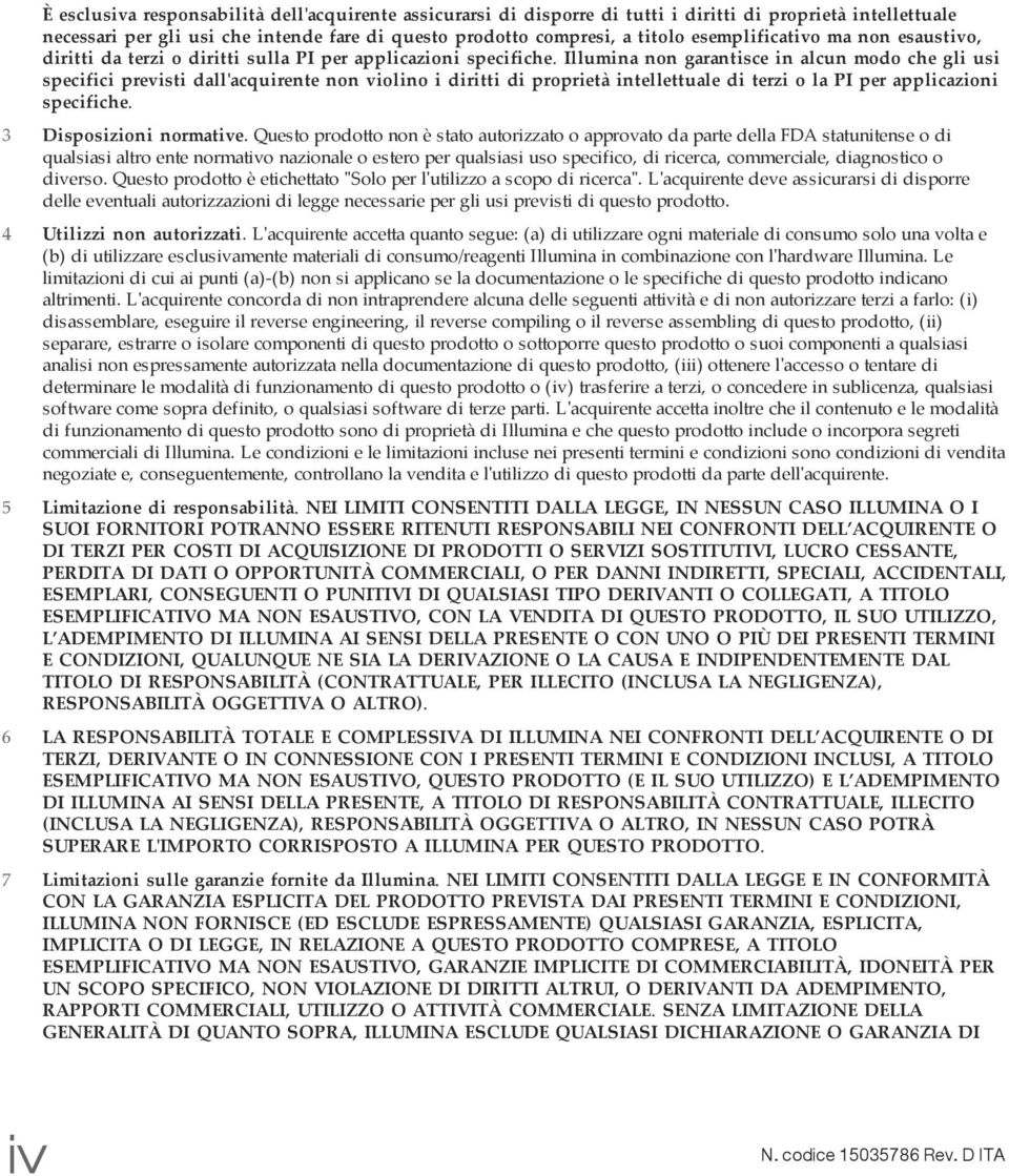 Illumina non garantisce in alcun modo che gli usi specifici previsti dall'acquirente non violino i diritti di proprietà intellettuale di terzi o la PI per applicazioni specifiche.