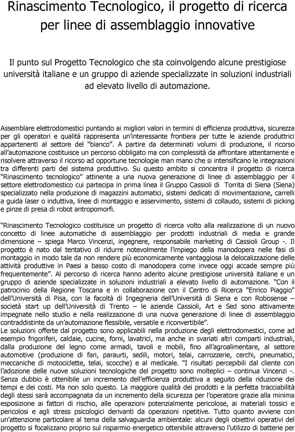 Assemblare elettrodomestici puntando ai migliori valori in termini di efficienza produttiva, sicurezza per gli operatori e qualità rappresenta un interessante frontiera per tutte le aziende