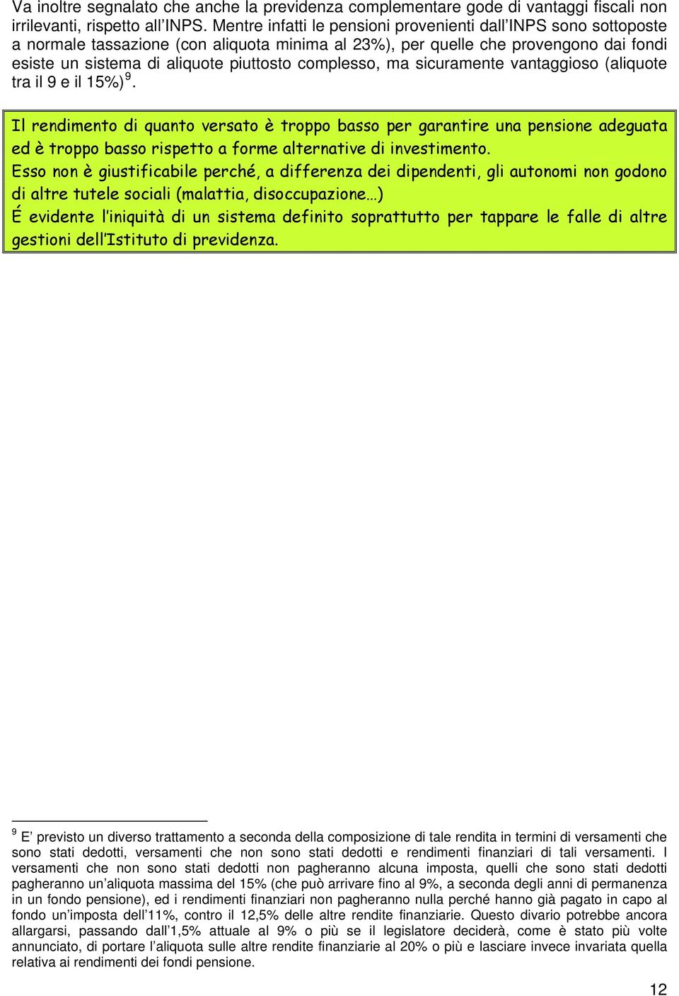 complesso, ma sicuramente vantaggioso (aliquote tra il 9 e il 15%) 9.