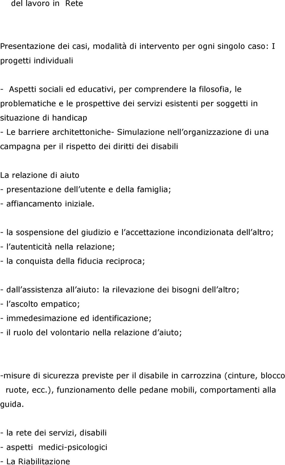 relazione di aiuto - presentazione dell utente e della famiglia; - affiancamento iniziale.