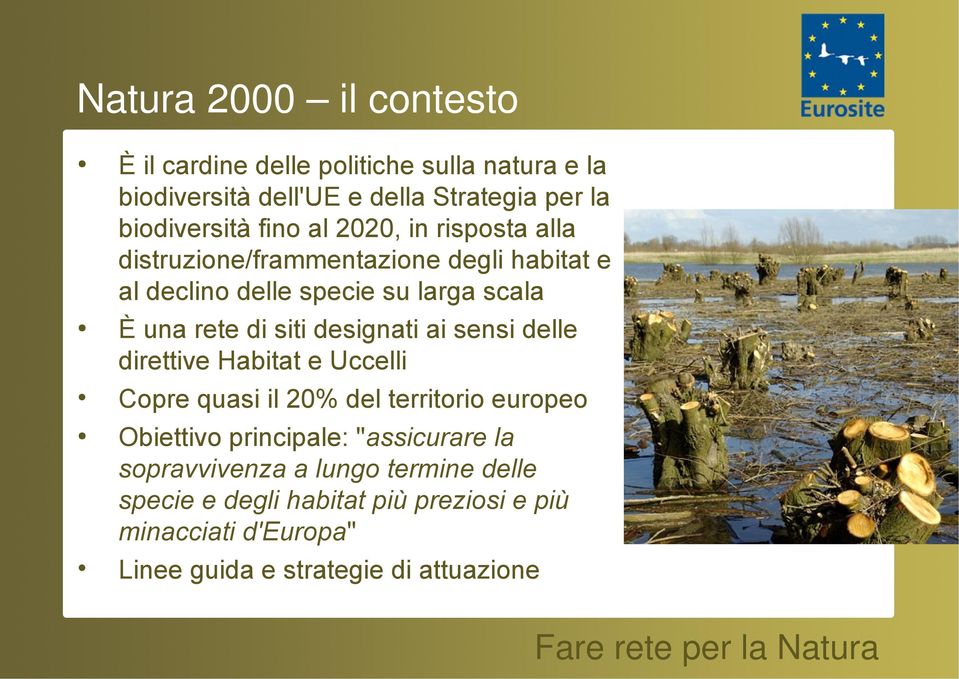 designati ai sensi delle direttive Habitat e Uccelli Copre quasi il 20% del territorio europeo Obiettivo principale: "assicurare la