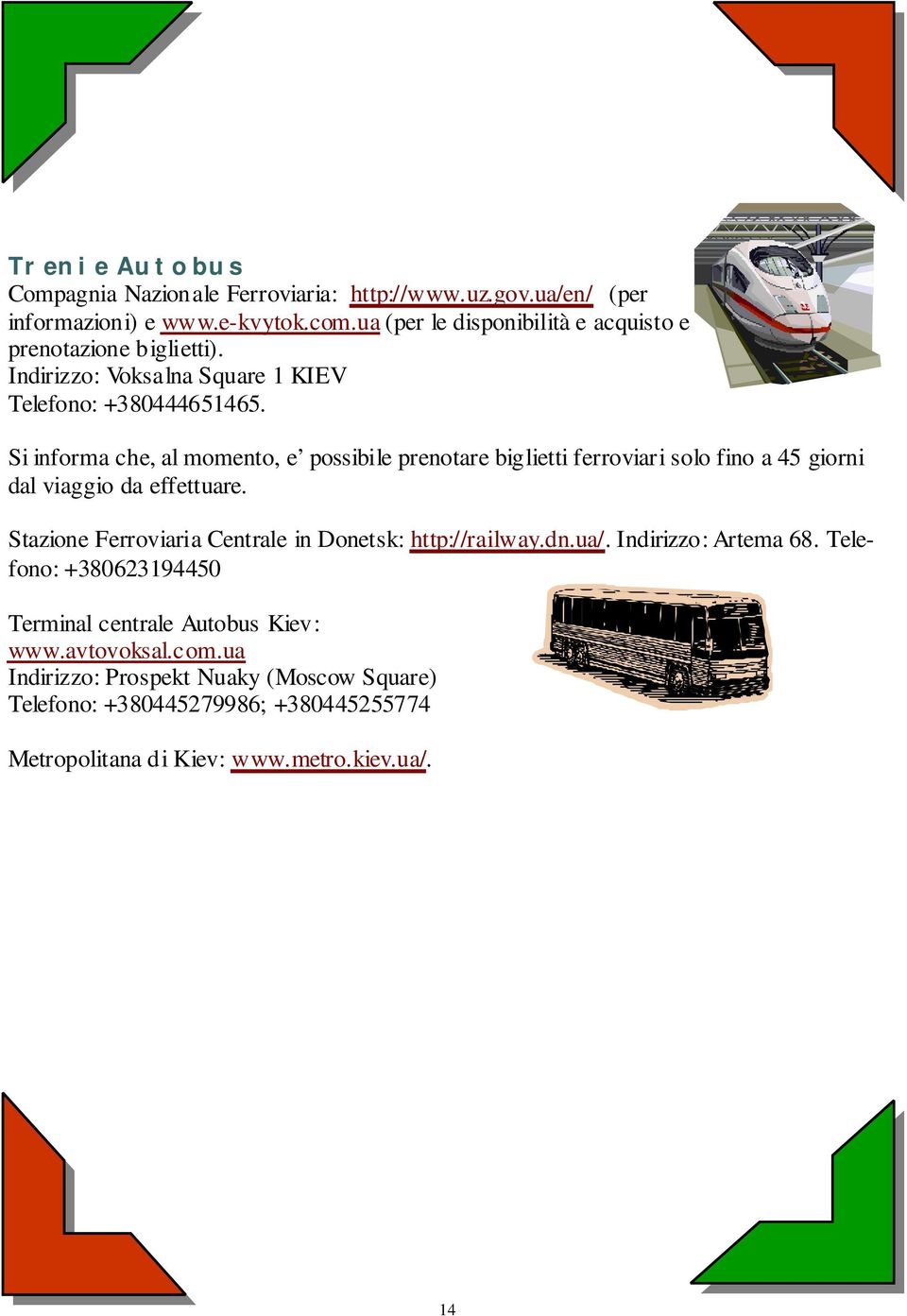 Si informa che, al momento, e possibile prenotare biglietti ferroviari solo fino a 45 giorni dal viaggio da effettuare.