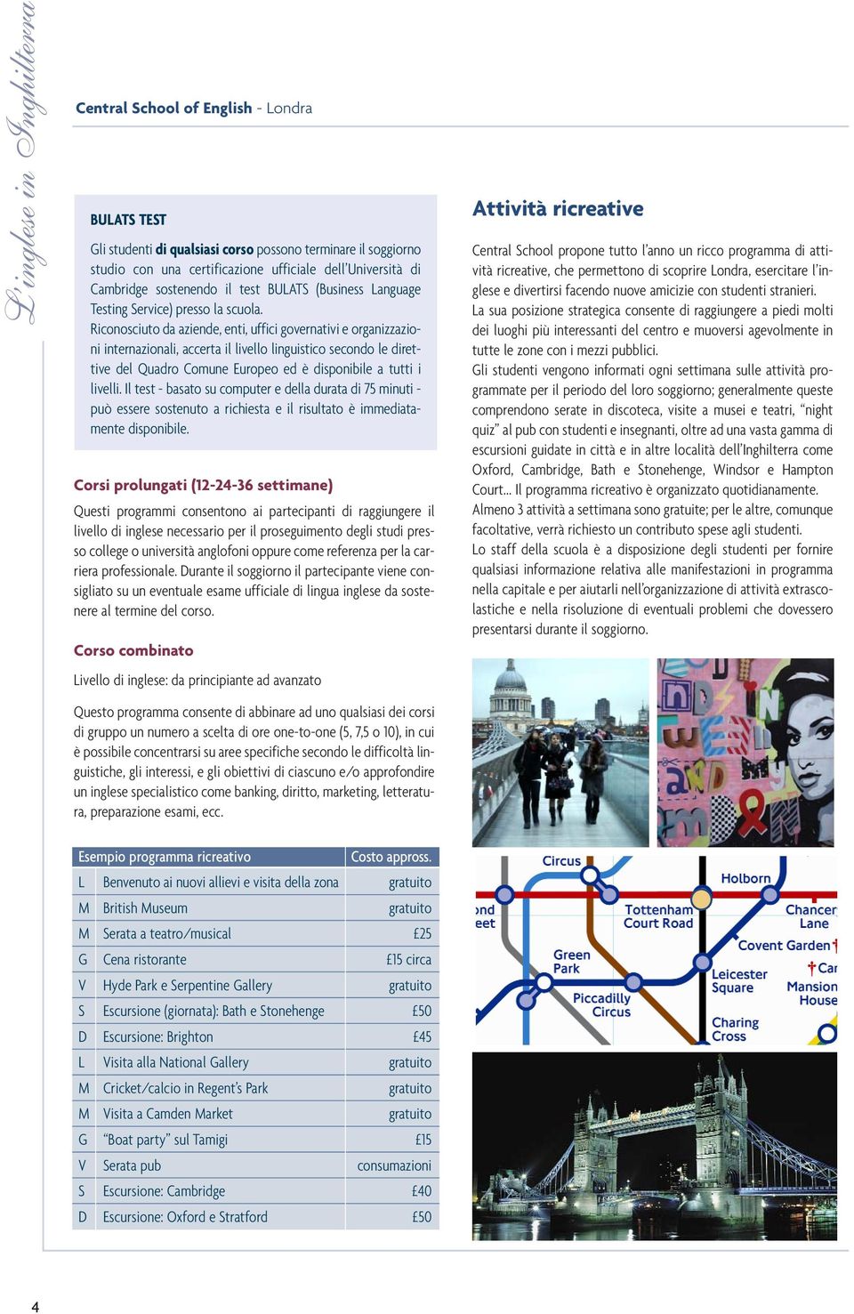 Riconosciuto da aziende, enti, uffici governativi e organizzazioni internazionali, accerta il livello linguistico secondo le direttive del Quadro Comune Europeo ed è disponibile a tutti i livelli.