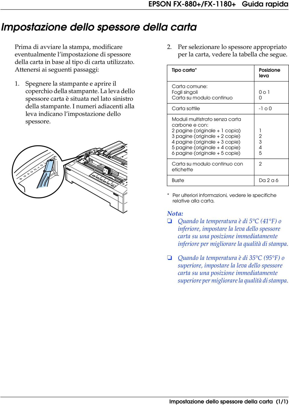 I numeri adiacenti alla leva indicano l impostazione dello spessore. 2. Per selezionare lo spessore appropriato per la carta, vedere la tabella che segue.