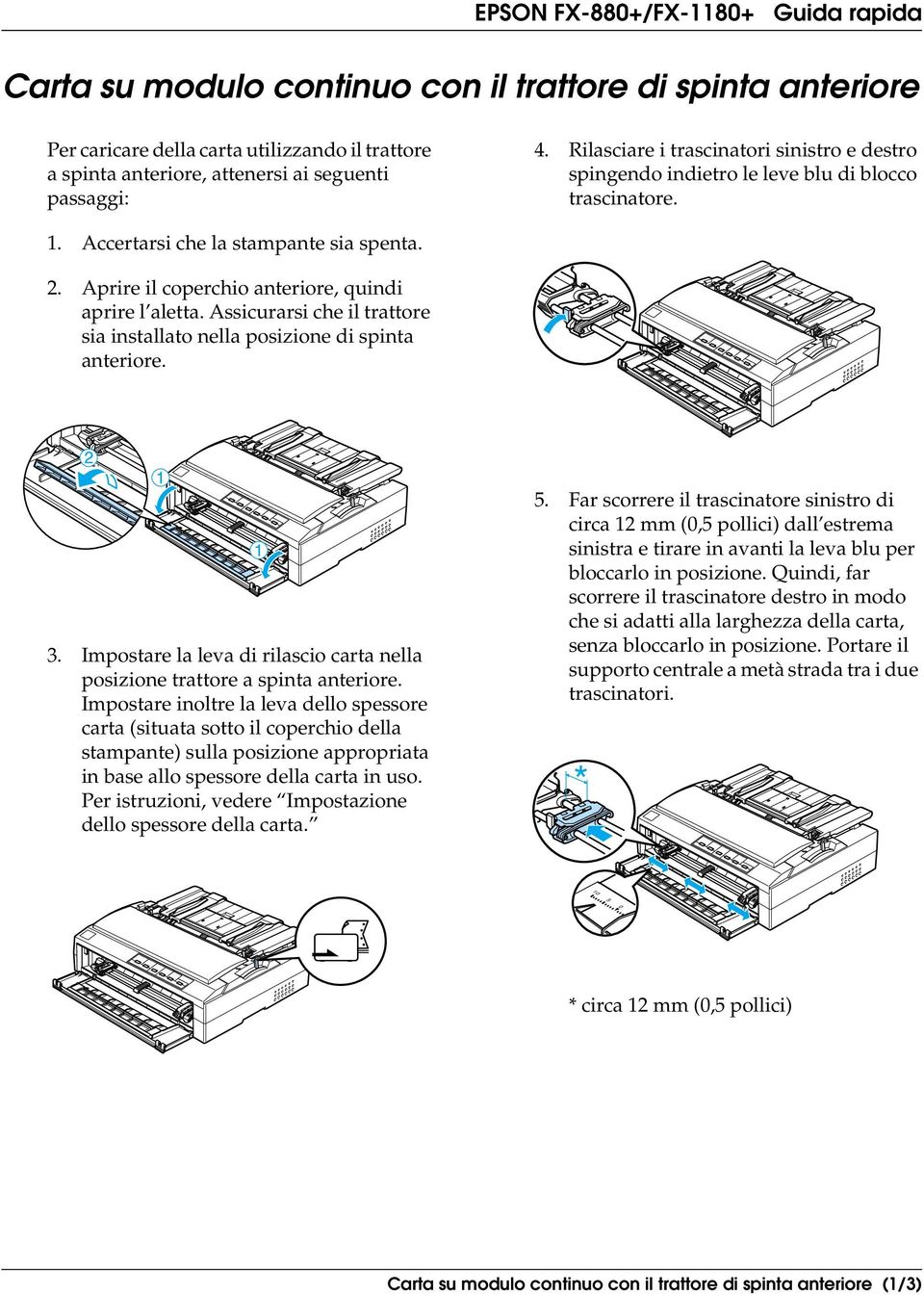 Aprire il coperchio anteriore, quindi aprire l aletta. Assicurarsi che il trattore sia installato nella posizione di spinta anteriore. 3.