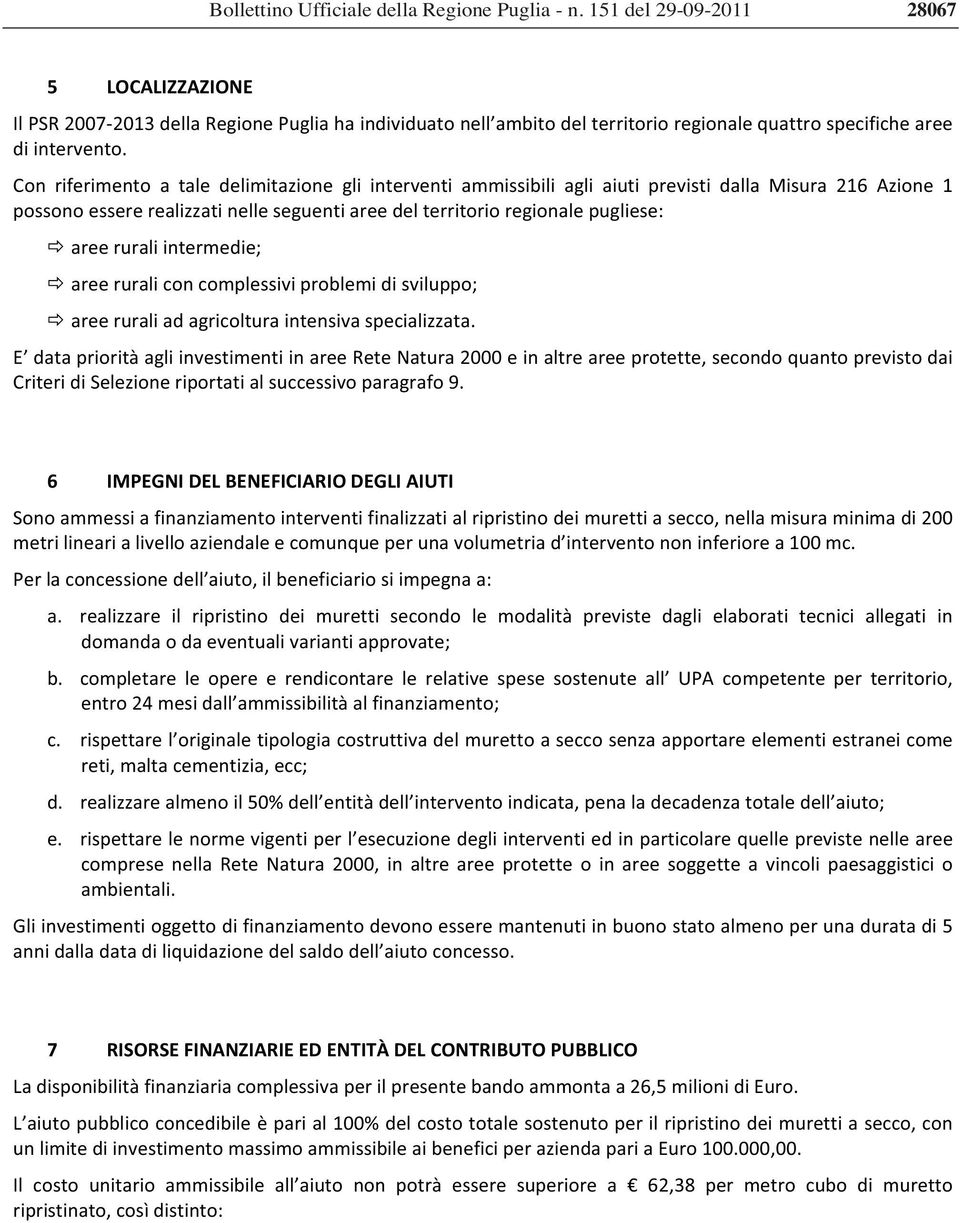 Con riferimento a tale delimitazione gli interventi ammissibili agli aiuti previsti dalla Misura 216 Azione 1 possonoessererealizzatinelleseguentiareedelterritorioregionalepugliese: