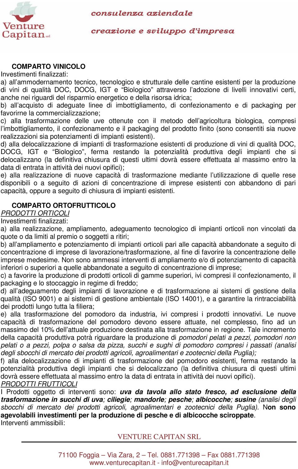 commercializzazione; c) alla trasformazione delle uve ottenute con il metodo dell agricoltura biologica, compresi l imbottigliamento, il confezionamento e il packaging del prodotto finito (sono